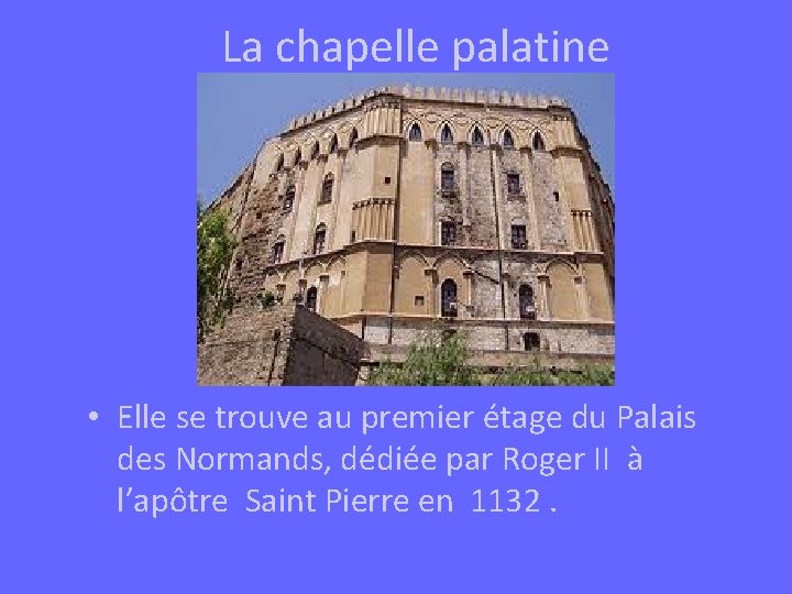 La chapelle palatine • Elle se trouve au premier étage du Palais des Normands,