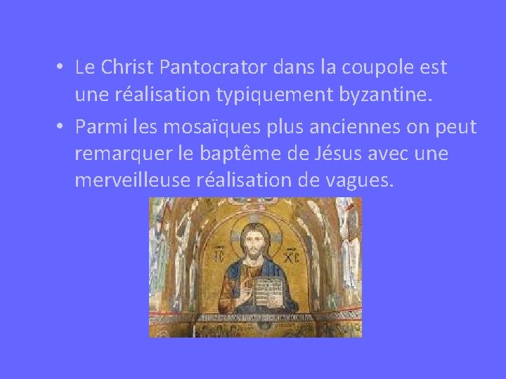  • Le Christ Pantocrator dans la coupole est une réalisation typiquement byzantine. •