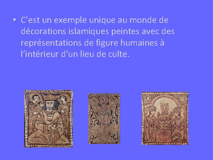  • C’est un exemple unique au monde de décorations islamiques peintes avec des