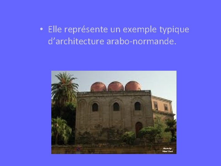  • Elle représente un exemple typique d’architecture arabo-normande. 