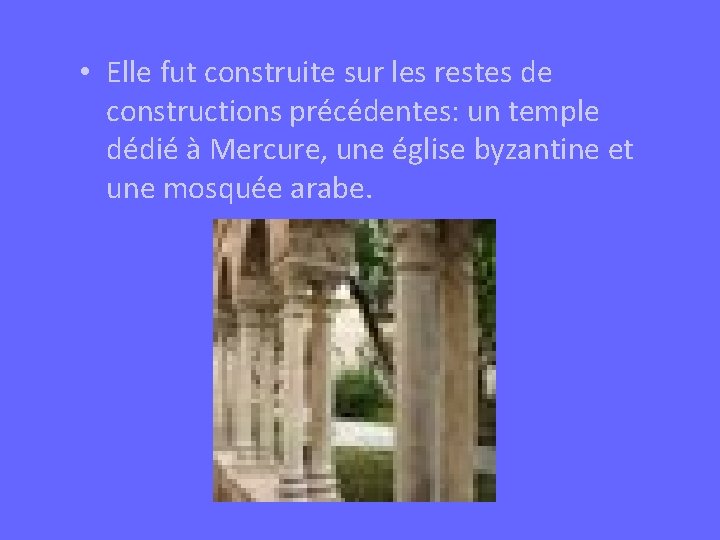  • Elle fut construite sur les restes de constructions précédentes: un temple dédié