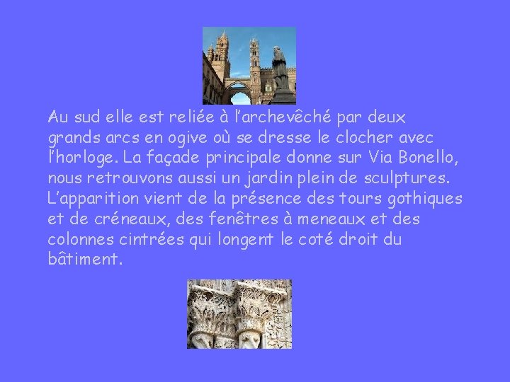 Au sud elle est reliée à l’archevêché par deux grands arcs en ogive où