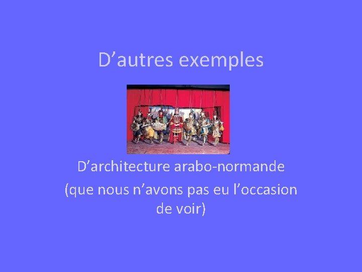 D’autres exemples D’architecture arabo-normande (que nous n’avons pas eu l’occasion de voir) 