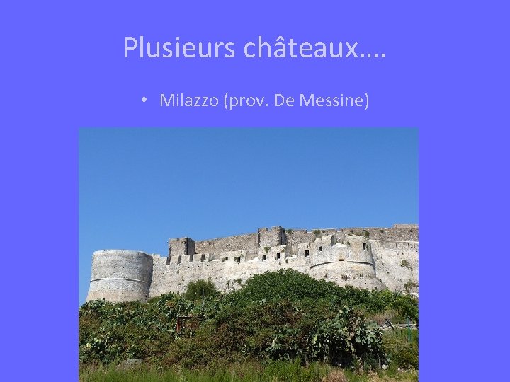 Plusieurs châteaux…. • Milazzo (prov. De Messine) 