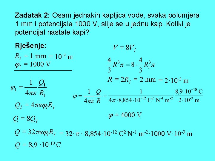 Zadatak 2: Osam jednakih kapljica vode, svaka polumjera 1 mm i potencijala 1000 V,