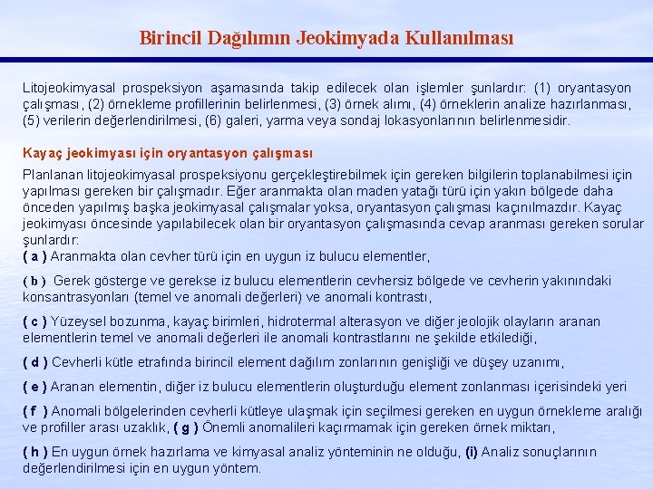 Birincil Dağılımın Jeokimyada Kullanılması Litojeokimyasal prospeksiyon aşamasında takip edilecek olan işlemler şunlardır: (1) oryantasyon