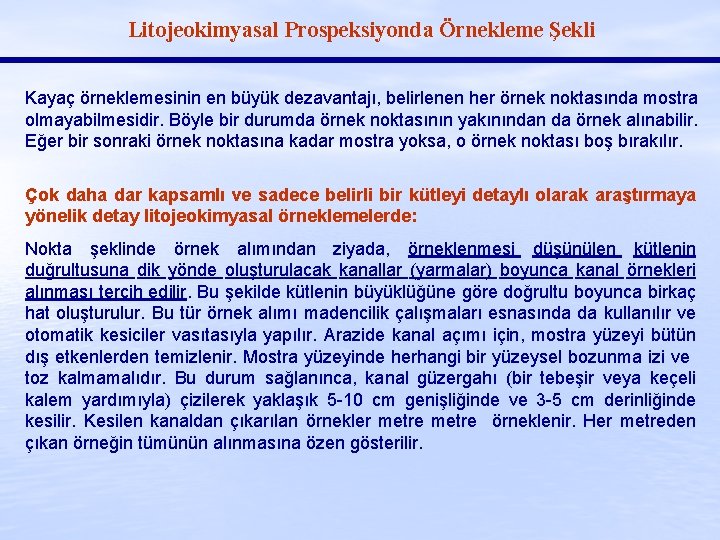 Litojeokimyasal Prospeksiyonda Örnekleme Şekli Kayaç örneklemesinin en büyük dezavantajı, belirlenen her örnek noktasında mostra