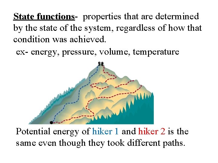 State functions- properties that are determined by the state of the system, regardless of