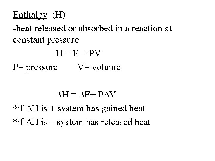 Enthalpy (H) -heat released or absorbed in a reaction at constant pressure H =