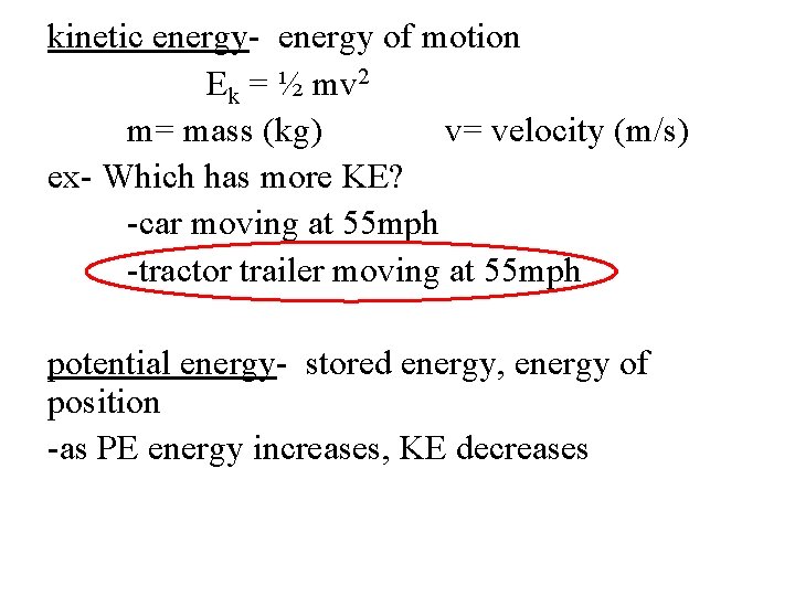 kinetic energy- energy of motion Ek = ½ mv 2 m= mass (kg) v=