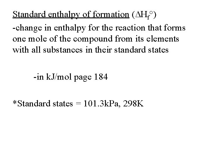 Standard enthalpy of formation (∆Hf°) -change in enthalpy for the reaction that forms one