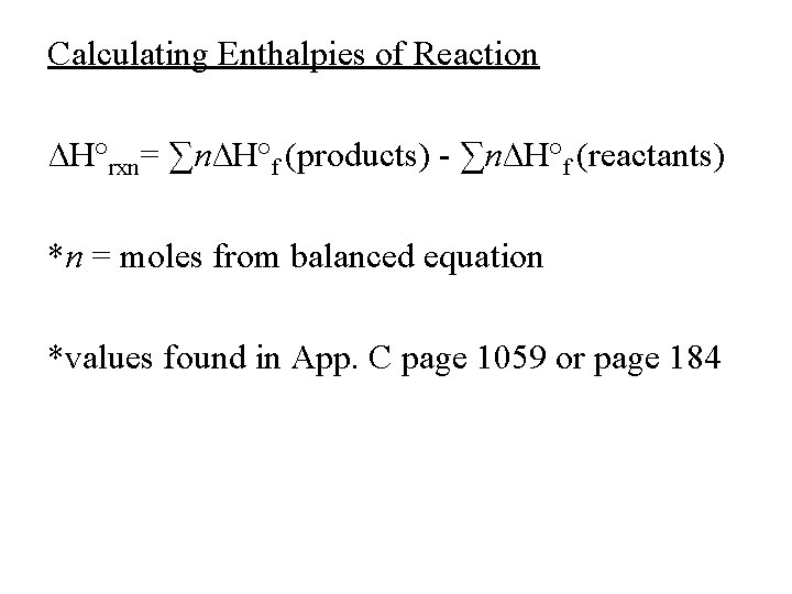 Calculating Enthalpies of Reaction ∆H°rxn= ∑n∆H°f (products) - ∑n∆H°f (reactants) *n = moles from