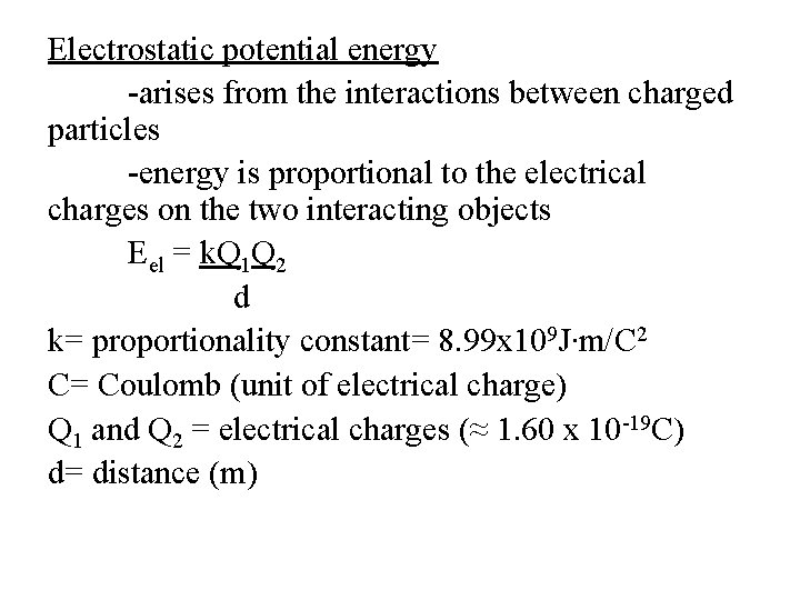 Electrostatic potential energy -arises from the interactions between charged particles -energy is proportional to