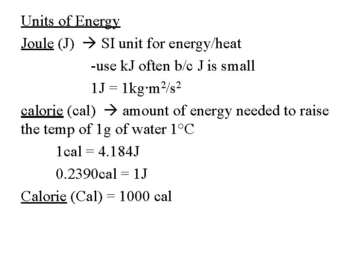 Units of Energy Joule (J) SI unit for energy/heat -use k. J often b/c