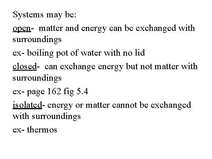 Systems may be: open- matter and energy can be exchanged with surroundings ex- boiling