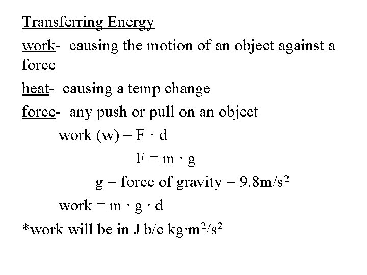 Transferring Energy work- causing the motion of an object against a force heat- causing