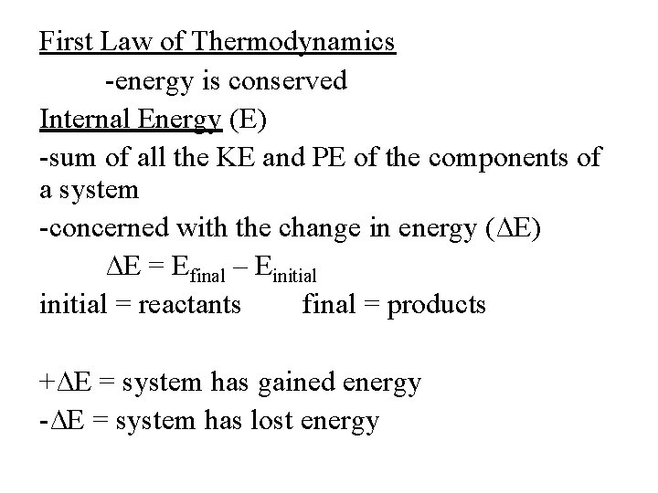 First Law of Thermodynamics -energy is conserved Internal Energy (E) -sum of all the