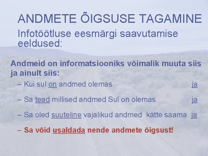 ANDMETE ÕIGSUSE TAGAMINE Infotöötluse eesmärgi saavutamise eeldused: Andmeid on informatsiooniks võimalik muuta siis ja ANDMETE ÕIGSUSE TAGAMINE Infotöötluse eesmärgi saavutamise eeldused: Andmeid on informatsiooniks võimalik muuta siis ja