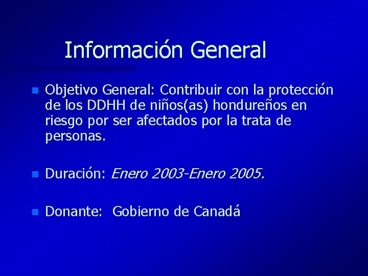 Información General n Objetivo General: Contribuir con la protección de los DDHH de niños(as)