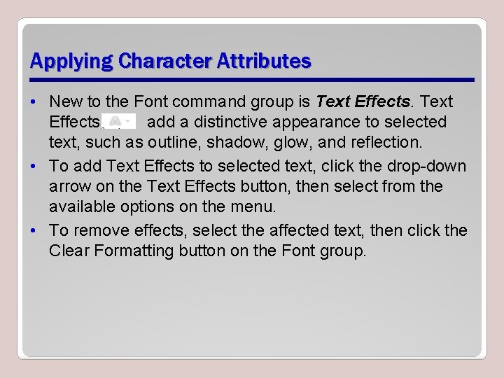 Applying Character Attributes • New to the Font command group is Text Effects add
