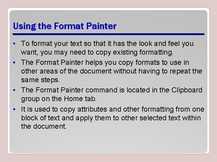 Using the Format Painter • To format your text so that it has the