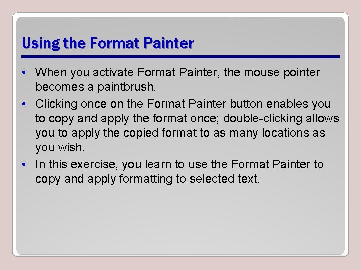 Using the Format Painter • When you activate Format Painter, the mouse pointer becomes