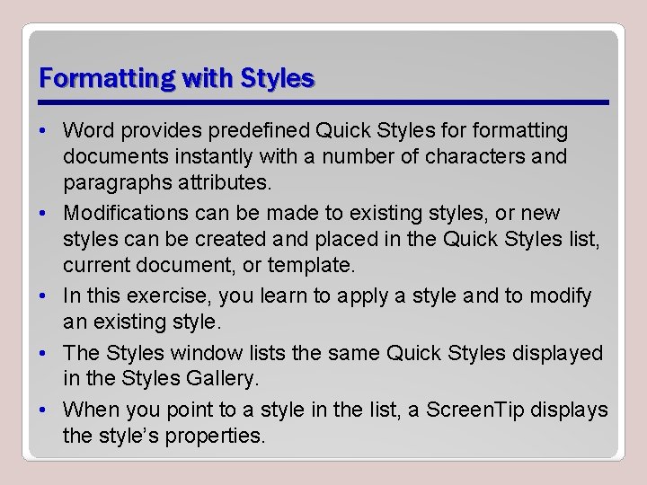 Formatting with Styles • Word provides predefined Quick Styles formatting documents instantly with a