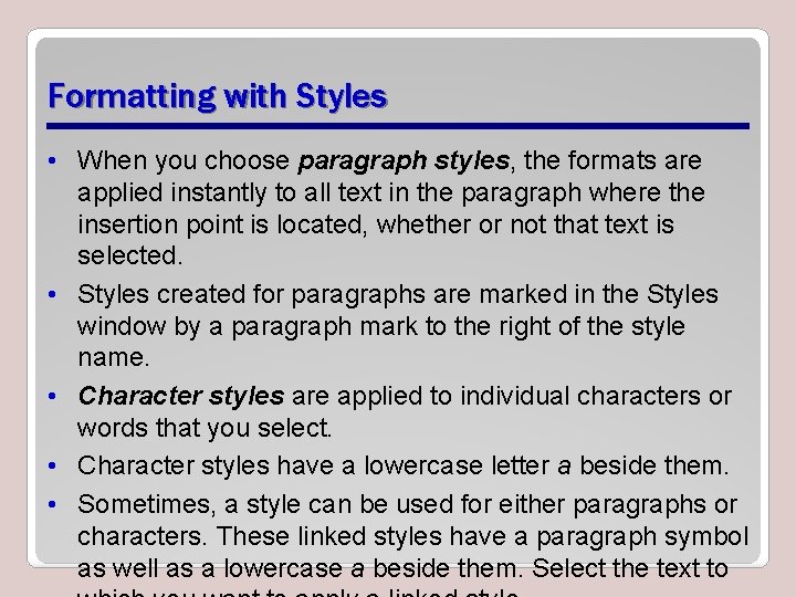Formatting with Styles • When you choose paragraph styles, the formats are applied instantly