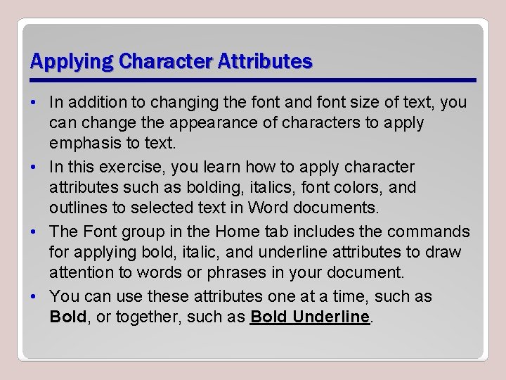 Applying Character Attributes • In addition to changing the font and font size of