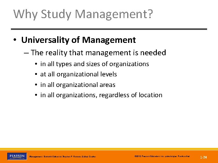 Why Study Management? • Universality of Management – The reality that management is needed