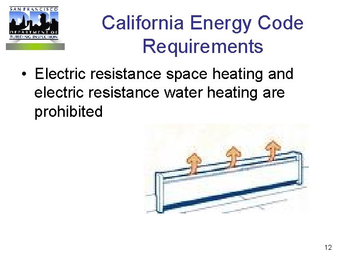 California Energy Code Requirements • Electric resistance space heating and electric resistance water heating