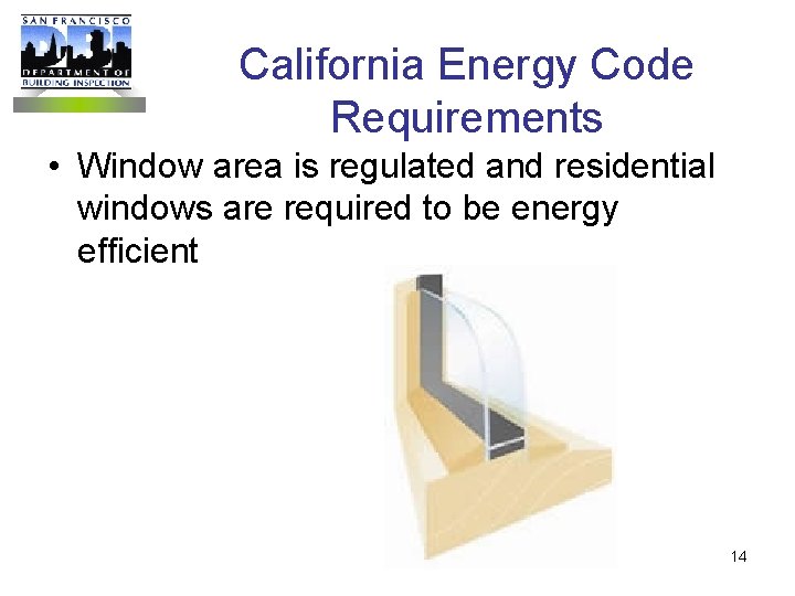 California Energy Code Requirements • Window area is regulated and residential windows are required