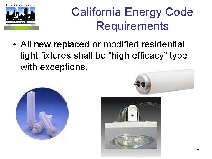 California Energy Code Requirements • All new replaced or modified residential light fixtures shall