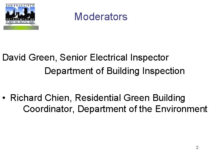 Moderators David Green, Senior Electrical Inspector Department of Building Inspection • Richard Chien, Residential