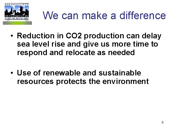 We can make a difference • Reduction in CO 2 production can delay sea