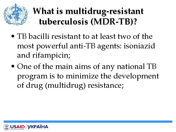 What is multidrug-resistant tuberculosis (MDR-TB)? • TB bacilli resistant to at least two of