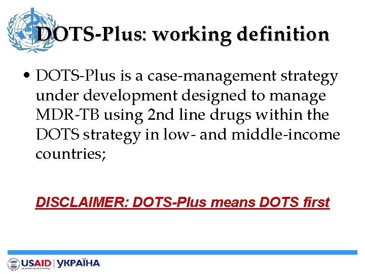 DOTS-Plus: working definition • DOTS-Plus is a case-management strategy under development designed to manage