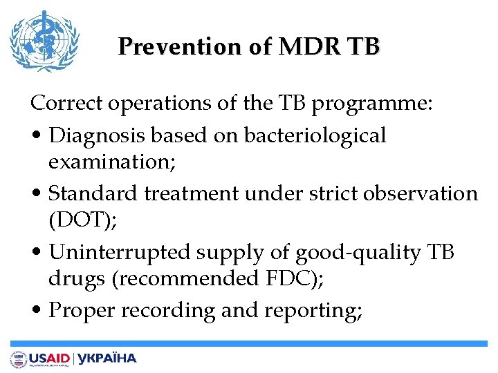 Prevention of MDR TB Correct operations of the TB programme: • Diagnosis based on