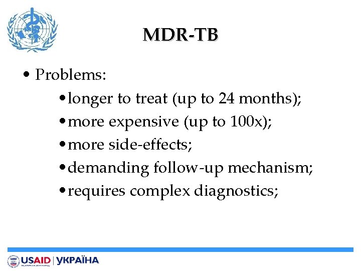 MDR-TB • Problems: • longer to treat (up to 24 months); • more expensive