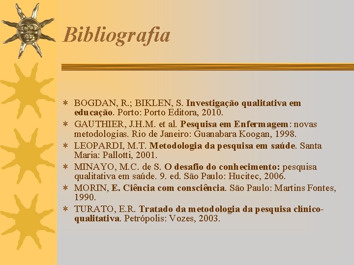 Bibliografia ¬ BOGDAN, R. ; BIKLEN, S. Investigação qualitativa em educação. Porto: Porto Editora,