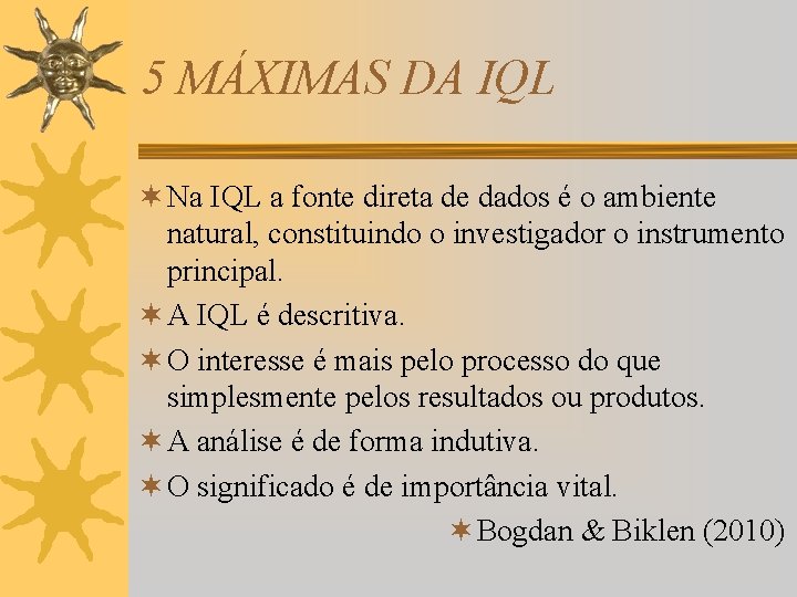 5 MÁXIMAS DA IQL ¬ Na IQL a fonte direta de dados é o