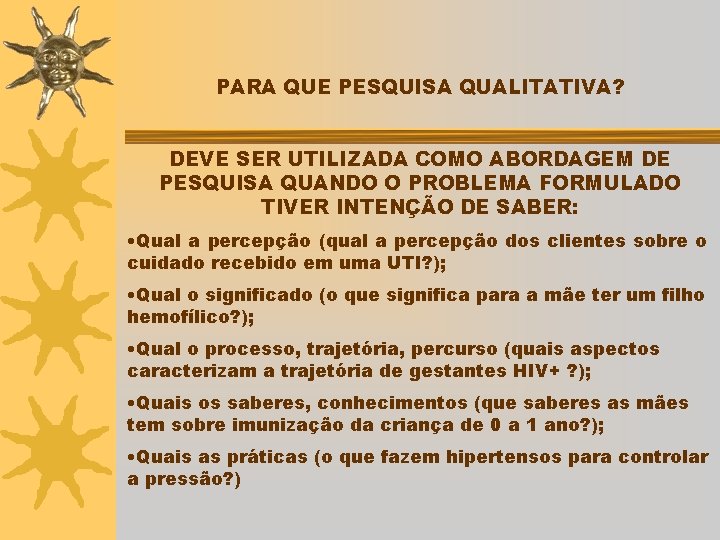 PARA QUE PESQUISA QUALITATIVA? DEVE SER UTILIZADA COMO ABORDAGEM DE PESQUISA QUANDO O PROBLEMA