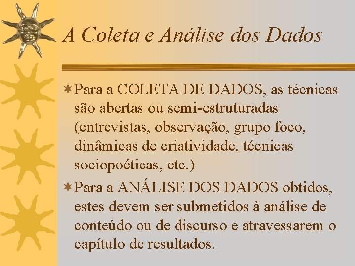 A Coleta e Análise dos Dados ¬Para a COLETA DE DADOS, as técnicas são