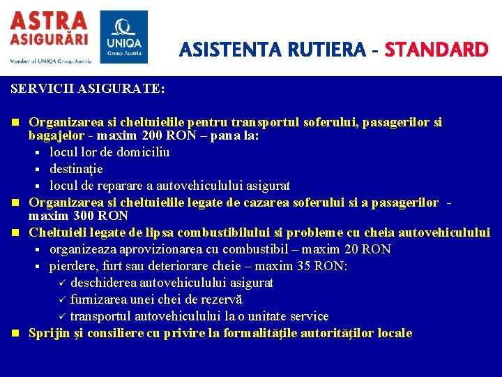 ASISTENTA RUTIERA - STANDARD SERVICII ASIGURATE: n Organizarea si cheltuielile pentru transportul soferului, pasagerilor