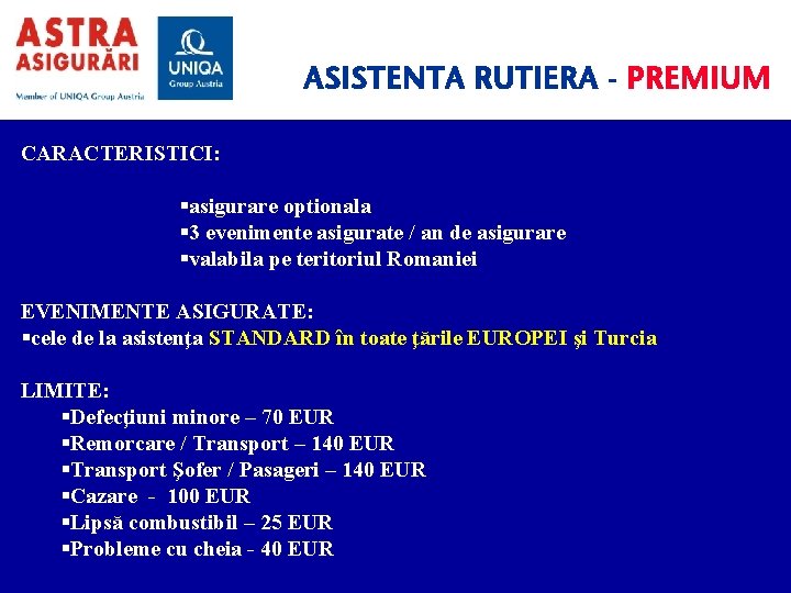 ASISTENTA RUTIERA - PREMIUM CARACTERISTICI: asigurare optionala 3 evenimente asigurate / an de asigurare