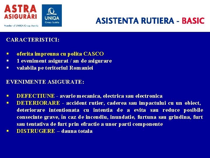 ASISTENTA RUTIERA - BASIC CARACTERISTICI: oferita impreuna cu polita CASCO 1 eveniment asigurat /