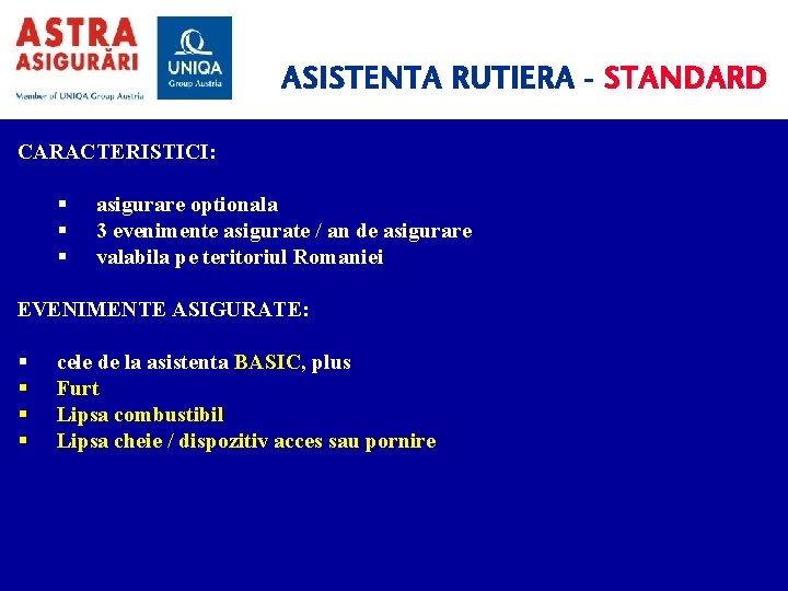 ASISTENTA RUTIERA - STANDARD CARACTERISTICI: asigurare optionala 3 evenimente asigurate / an de asigurare