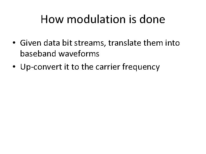 How modulation is done • Given data bit streams, translate them into baseband waveforms