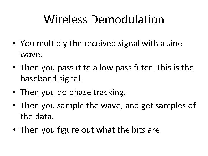 Wireless Demodulation • You multiply the received signal with a sine wave. • Then