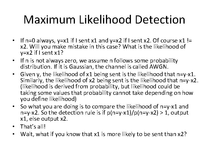 Maximum Likelihood Detection • If n=0 always, y=x 1 if I sent x 1